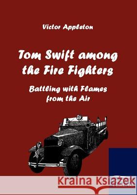 Tom Swift Among the Fire Fighters Appleton, Victor   9783861953708 Salzwasser-Verlag im Europäischen Hochschulve - książka