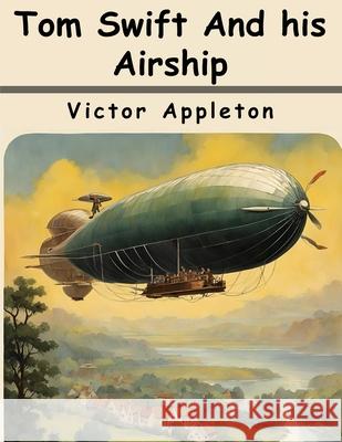 Tom Swift And his Airship Victor Appleton 9781836574835 Magic Publisher - książka