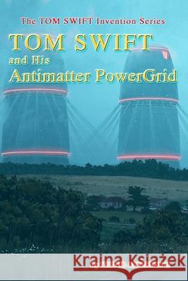 TOM SWIFT and His Antimatter PowerGrid Thomas Hudson T. Edward Fox Victor, II Appleton 9781710285796 Independently Published - książka