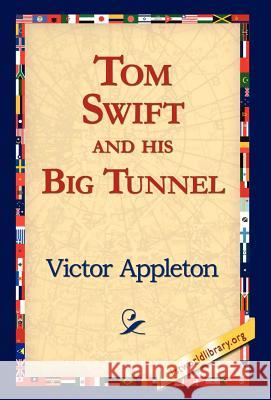 Tom Swift and His Big Tunnel Victor Appleton, II, 1stworld Library 9781421810935 1st World Library - Literary Society - książka