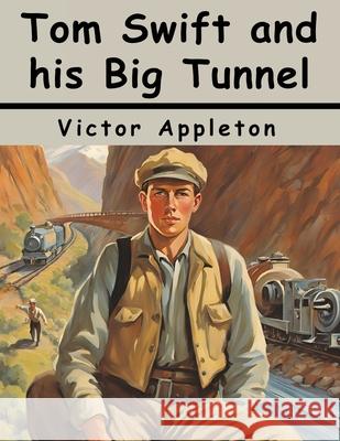 Tom Swift and his Big Tunnel Victor Appleton 9781836576884 Magic Publisher - książka