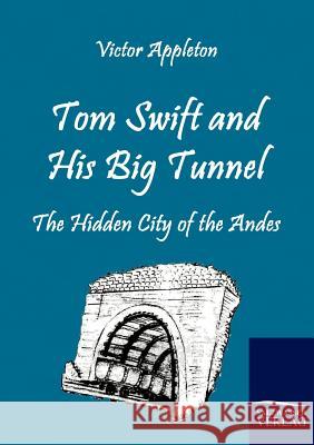 Tom Swift and His Big Tunnel Appleton, Victor   9783861953821 Salzwasser-Verlag im Europäischen Hochschulve - książka