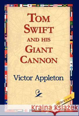 Tom Swift and His Giant Cannon Victor Appleton, II, 1stworld Library 9781421810898 1st World Library - Literary Society - książka