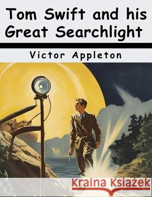 Tom Swift and his Great Searchlight Victor Appleton 9781836575900 Magic Publisher - książka
