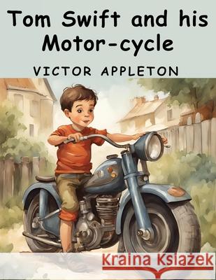 Tom Swift and his Motor-cycle Victor Appleton 9781836573173 Magic Publisher - książka