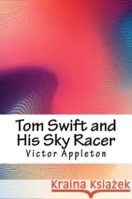 Tom Swift and His Sky Racer Victor Appleton 9781986406543 Createspace Independent Publishing Platform - książka