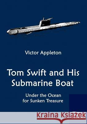 Tom Swift and His Submarine Boat Appleton, Victor   9783861953784 Salzwasser-Verlag im Europäischen Hochschulve - książka