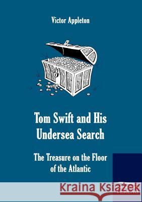 Tom Swift and His Undersea Search Appleton, Victor   9783861953715 Salzwasser-Verlag im Europäischen Hochschulve - książka