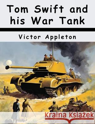 Tom Swift and his War Tank Victor Appleton 9781836575764 Magic Publisher - książka