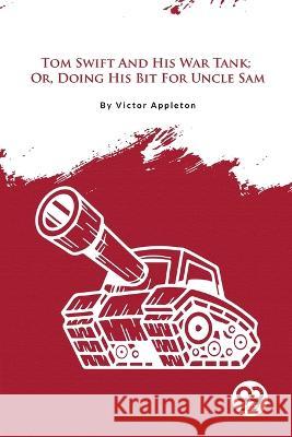 Tom Swift And His War Tank; Or, Doing His Bit For Uncle Sam Victor Appleton 9789357482974 Double 9 Booksllp - książka