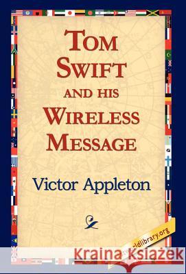 Tom Swift and His Wireless Message Victor Appleton, II, 1stworld Library 9781421815060 1st World Library - Literary Society - książka