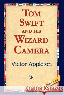 Tom Swift and His Wizard Camera Victor Appleton, II, 1stworld Library 9781421815077 1st World Library - Literary Society - książka