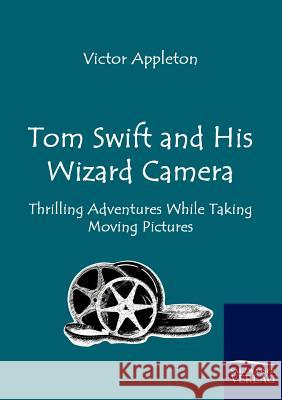 Tom Swift and His Wizard Camera Victor Appleton 9783861953746 Salzwasser-Verlag Gmbh - książka