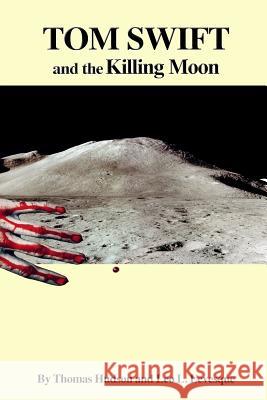 Tom Swift and the Killing Moon Thomas Hudson Leo L. Levesque Victor Appleto 9781545297506 Createspace Independent Publishing Platform - książka
