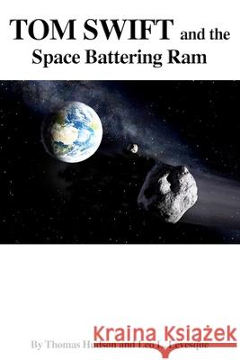 Tom Swift and the Space Battering Ram Levesque, Leo L. 9781495384806 Createspace - książka