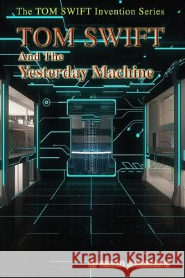 Tom Swift and the Yesterday Machine Victor Appelto Thomas Hudson 9781519729996 Createspace Independent Publishing Platform - książka