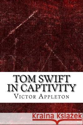 Tom Swift in Captivity Victor Appleton 9781729520833 Createspace Independent Publishing Platform - książka