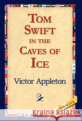 Tom Swift in the Caves of Ice Victor, II Appleton 9781421815091 1st World Library - książka