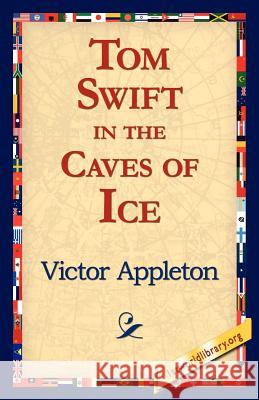 Tom Swift in the Caves of Ice Victor, II Appleton 9781421816098 1st World Library - książka