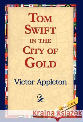 Tom Swift in the City of Gold Victor, II Appleton 9781421815107 1st World Library - książka