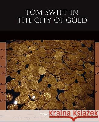 Tom Swift in the City of Gold Victor Appleton 9781438526584 Book Jungle - książka