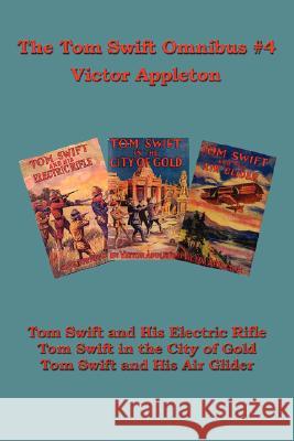 Tom Swift Omnibus #4: Tom Swift and His Electric Rifle, Tom Swift in the City of Gold, Tom Swift and His Air Glider Victor, II Appleton 9781604591040 Wilder Publications - książka