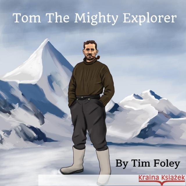 Tom The Mighty Explorer Tim Foley 9781527277083 Keel Foley Publishing - książka