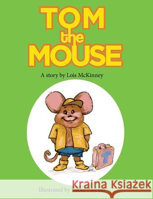 Tom the Mouse: A story by Lois McKinney Pascual, Raoul a. 9781723981944 Independently Published - książka
