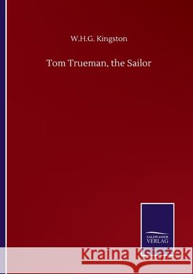 Tom Trueman, the Sailor W H G Kingston 9783846057803 Salzwasser-Verlag Gmbh - książka