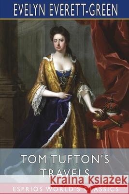 Tom Tufton's Travels (Esprios Classics) Evelyn Everett-Green 9781006095283 Blurb - książka