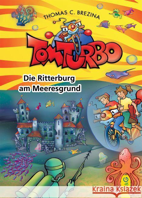 Tom Turbo - Die Ritterburg am Meeresgrund : Hrsg.:Tom Storyteller GmbH Brezina, Thomas C. 9783707418538 G & G Verlagsgesellschaft - książka