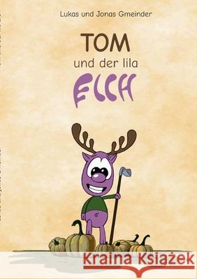 Tom und der lila Elch: Während der Flucht vor den Soldaten des Elchkönigs, steht der junge, lila Elch Edi plötzlich vor einem Tor. Kann es se Gmeinder, Jonas 9783751913799 Books on Demand - książka