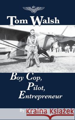 Tom Walsh: Boy Cop, Pilot, Entrepreneur Tom Walsh 9780999053881 First Person Productions - książka