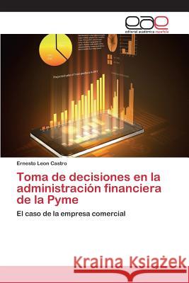 Toma de decisiones en la administración financiera de la Pyme Leon Castro, Ernesto 9783659090653 Editorial Academica Espanola - książka