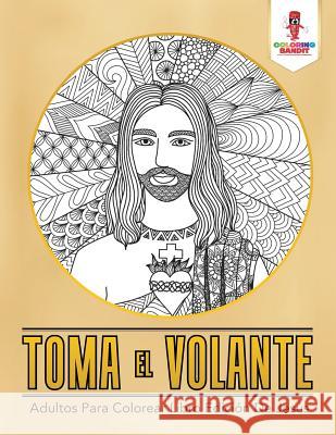 Toma El Volante: Adultos Para Colorear Libro Edición De Jesús Coloring Bandit 9780228214137 Coloring Bandit - książka