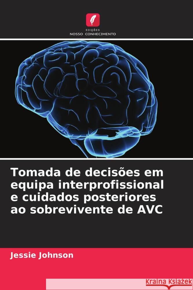 Tomada de decis?es em equipa interprofissional e cuidados posteriores ao sobrevivente de AVC Jessie Johnson 9786208127114 Edicoes Nosso Conhecimento - książka