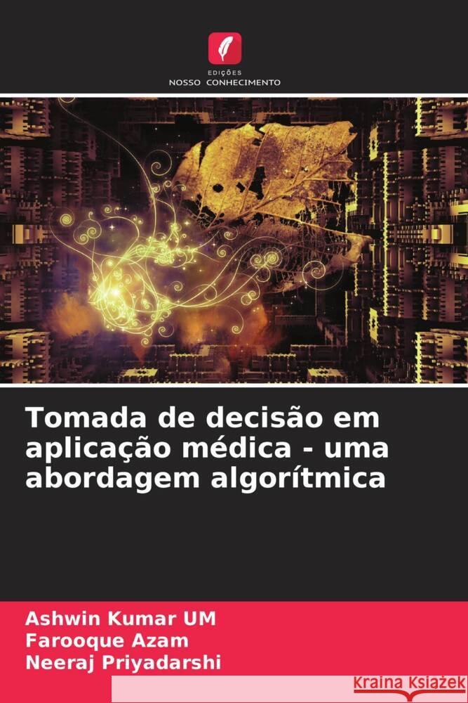 Tomada de decisão em aplicação médica - uma abordagem algorítmica Kumar UM, Ashwin, Azam, Farooque, Priyadarshi, Neeraj 9786205134740 Edições Nosso Conhecimento - książka