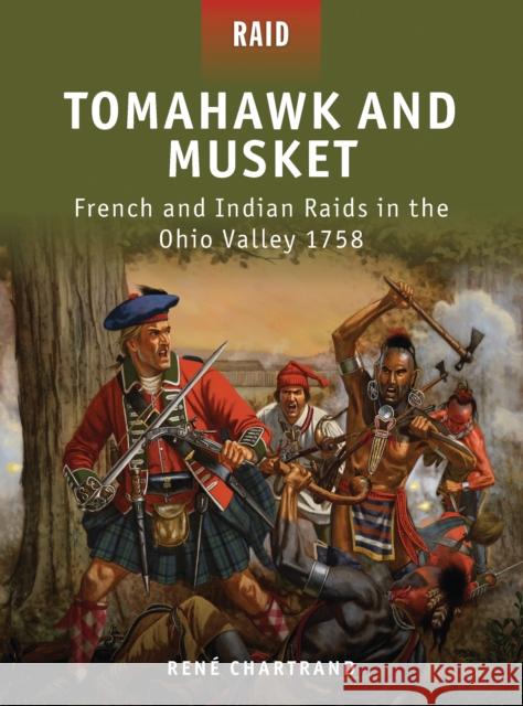 Tomahawk and Musket: French and Indian Raids in the Ohio Valley 1758 Chartrand, René 9781849085649 Osprey Publishing (UK) - książka