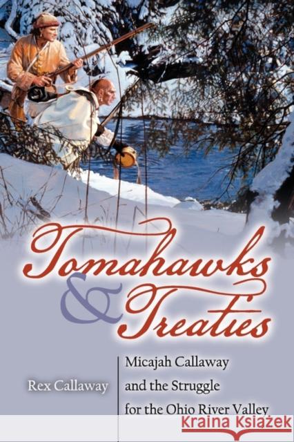 Tomahawks and Treaties: Micajah Callaway and the Struggle for the Ohio River Valley Callaway, Rex 9780984225699 American History Press - książka