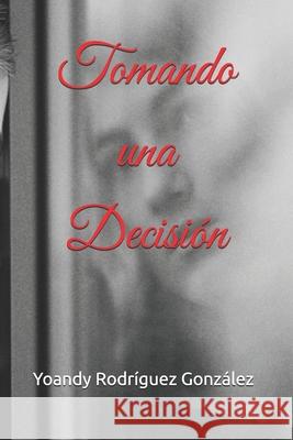 Tomando una desición Yoandy Rodríguez González 9798346681700 Independently Published - książka