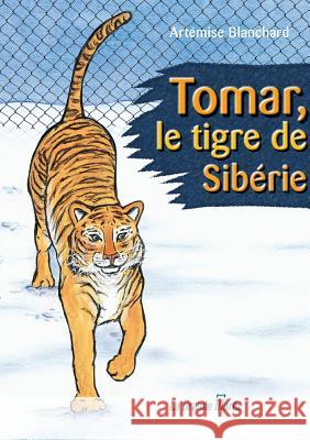 Tomar, le tigre de Sibérie Artémise Blanchard, Anne-Marie Sirois 9782349722508 La Grande Maree - książka