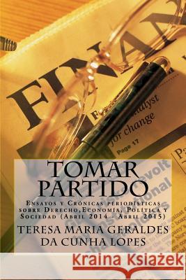 Tomar partido: Ensayos y Cronicas periodisticas ( Abril 2014-Abril 2015) Da Cunha Lopes, Teresa Maria Geraldes 9781533271105 Createspace Independent Publishing Platform - książka