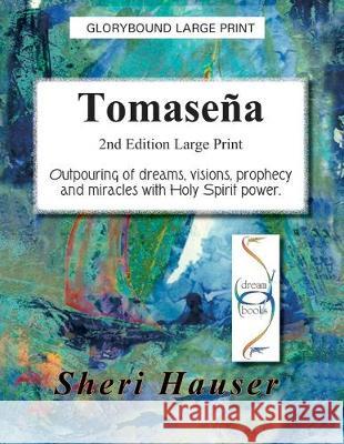 Tomasena Large Print: Outpouring of dreams, visions, prophecy and miracles with Holy Spirit Power Thomas McGlade Karna Peck Sheri Hauser 9781670155450 Independently Published - książka