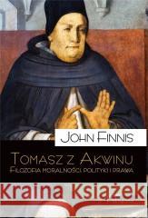 Tomasz z Akwinu. Filozofia moralności, polityki.. John Finnis 9788367065139 Teologia Polityczna - książka