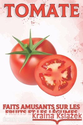 Tomate: Faits amusants sur les fruits et les légumes #31 Michelle Hawkins 9798514214457 Independently Published - książka