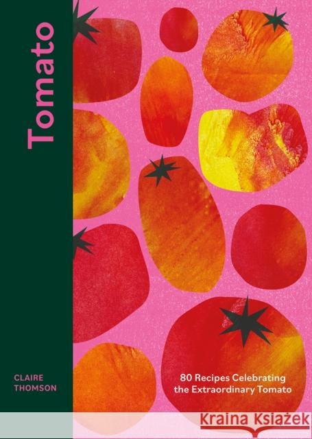 Tomato: 80 Recipes Celebrating the Extraordinary Tomato Claire Thomson 9781787137851 Quadrille Publishing Ltd - książka