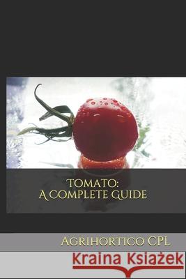 Tomato: A Complete Guide Agrihortico Cpl 9781677110698 Independently Published - książka