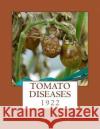 Tomato Diseases: 1922 Canada Department of Agriculture         Roger Chambers 9781985078703 Createspace Independent Publishing Platform