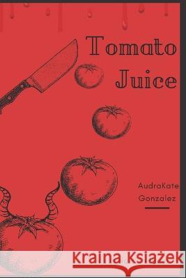 Tomato Juice Audrakate Gonzalez   9798354509904 Independently Published - książka