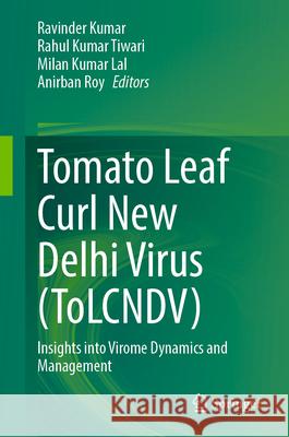 Tomato Leaf Curl New Delhi Virus (Tolcndv): Insights Into Virome Dynamics and Management Ravinder Kumar Rahul Kumar Tiwari Milan Kumar Lal 9789819528516 Springer - książka